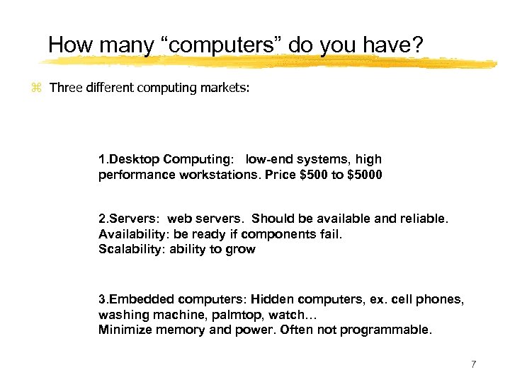 How many “computers” do you have? z Three different computing markets: 1. Desktop Computing: