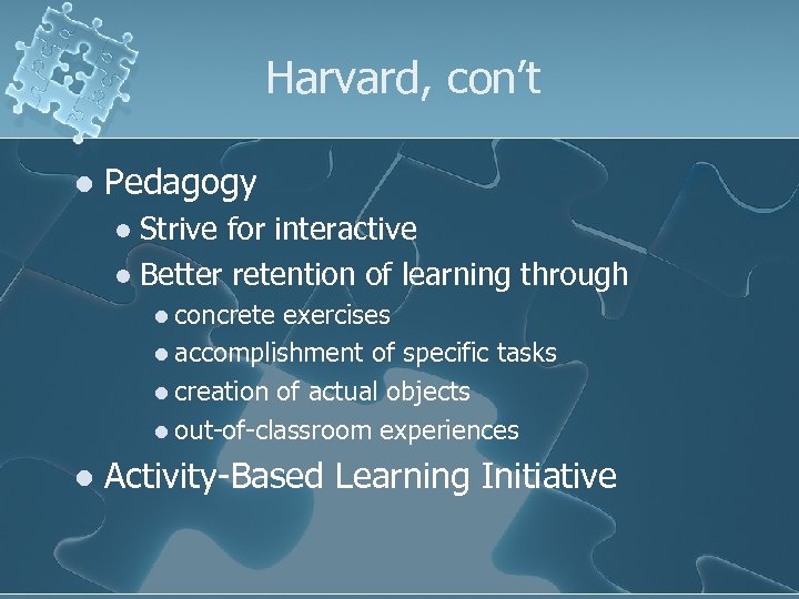Harvard, con’t l Pedagogy Strive for interactive l Better retention of learning through l