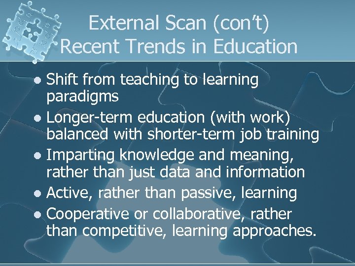 External Scan (con’t) Recent Trends in Education Shift from teaching to learning paradigms l