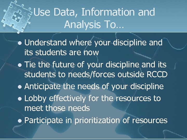 Use Data, Information and Analysis To… Understand where your discipline and its students are