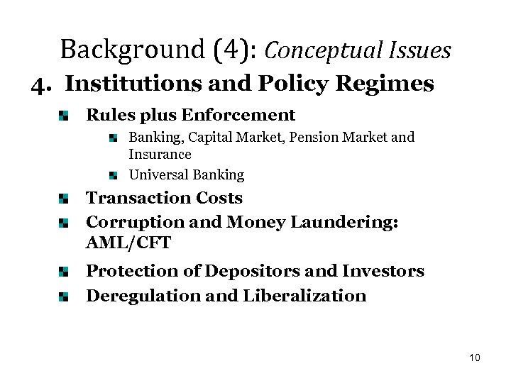 Background (4): Conceptual Issues 4. Institutions and Policy Regimes Rules plus Enforcement Banking, Capital