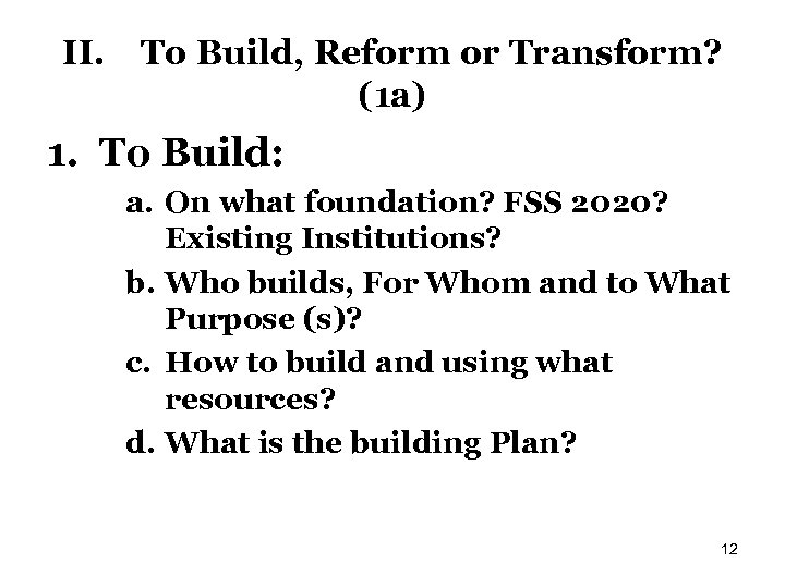 II. To Build, Reform or Transform? (1 a) 1. To Build: a. On what