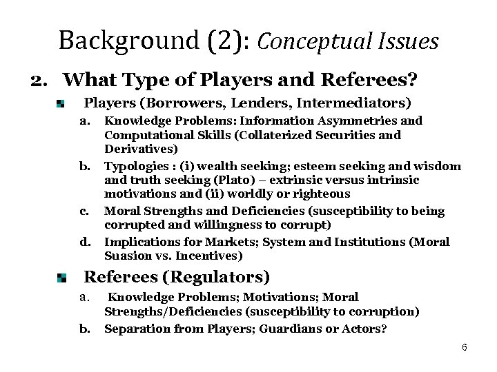 Background (2): Conceptual Issues 2. What Type of Players and Referees? Players (Borrowers, Lenders,