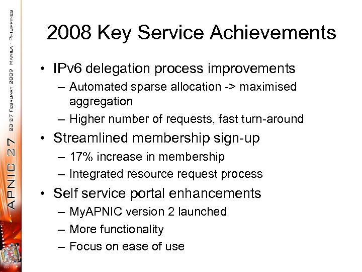 2008 Key Service Achievements • IPv 6 delegation process improvements – Automated sparse allocation