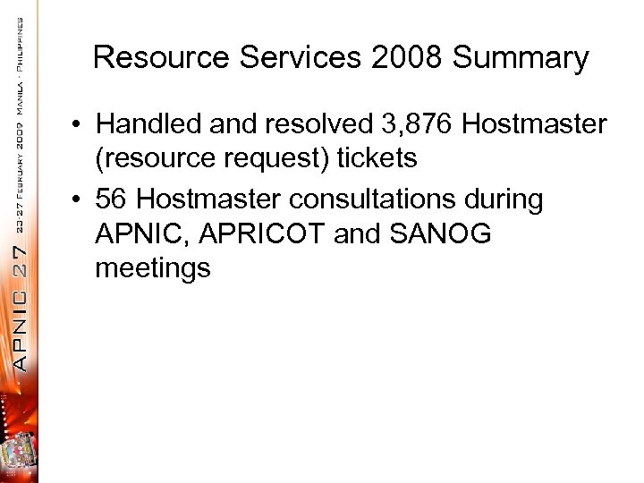 Resource Services 2008 Summary • Handled and resolved 3, 876 Hostmaster (resource request) tickets
