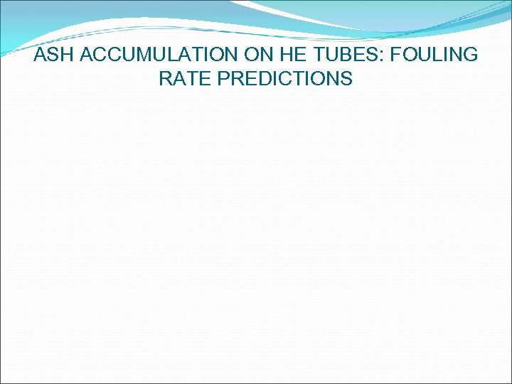 ASH ACCUMULATION ON HE TUBES: FOULING RATE PREDICTIONS 