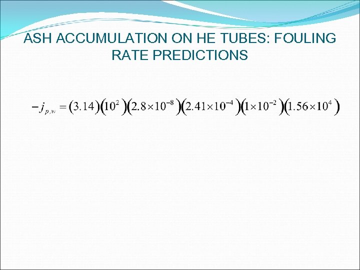 ASH ACCUMULATION ON HE TUBES: FOULING RATE PREDICTIONS 