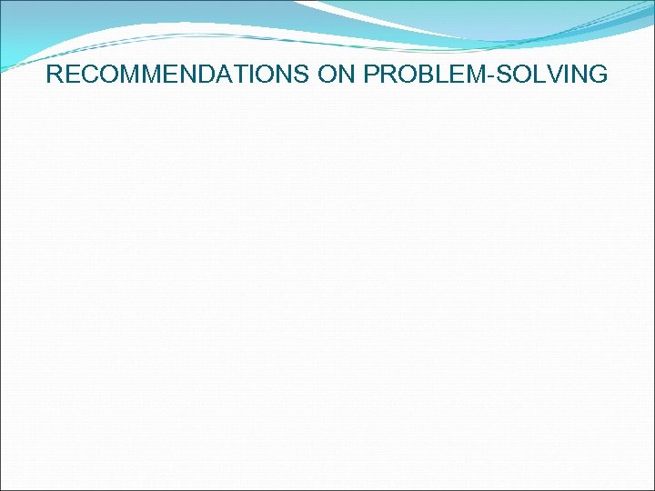 RECOMMENDATIONS ON PROBLEM-SOLVING 