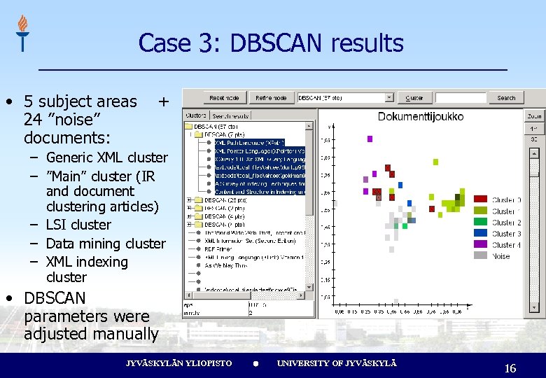 Case 3: DBSCAN results • 5 subject areas 24 ”noise” documents: + – Generic