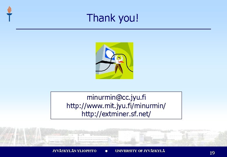 Thank you! minurmin@cc. jyu. fi http: //www. mit. jyu. fi/minurmin/ http: //extminer. sf. net/
