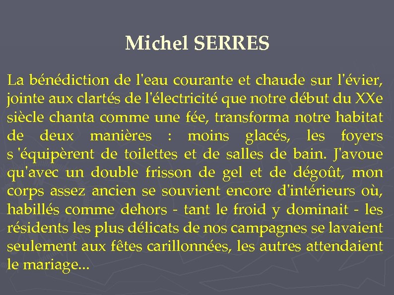 Michel SERRES La bénédiction de l'eau courante et chaude sur l'évier, jointe aux clartés