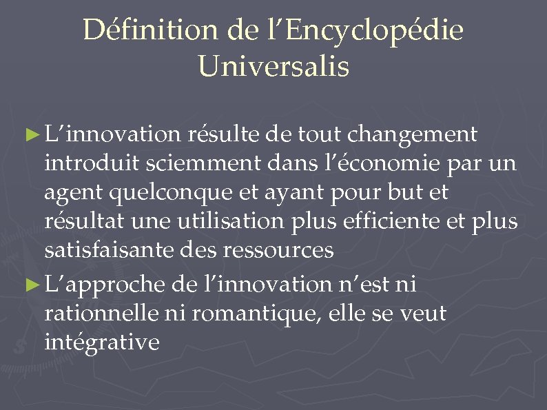 Définition de l’Encyclopédie Universalis ► L’innovation résulte de tout changement introduit sciemment dans l’économie