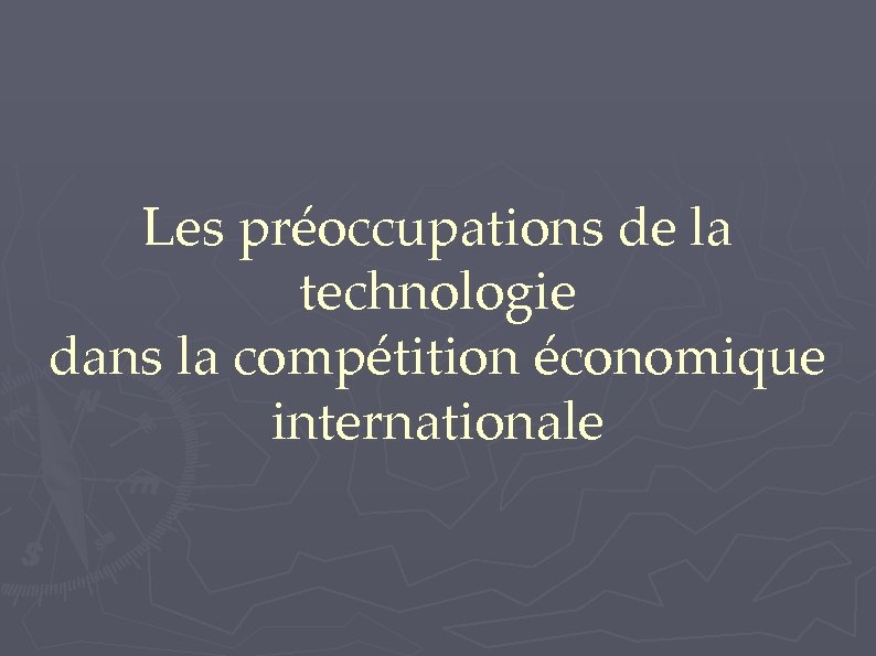 Les préoccupations de la technologie dans la compétition économique internationale 