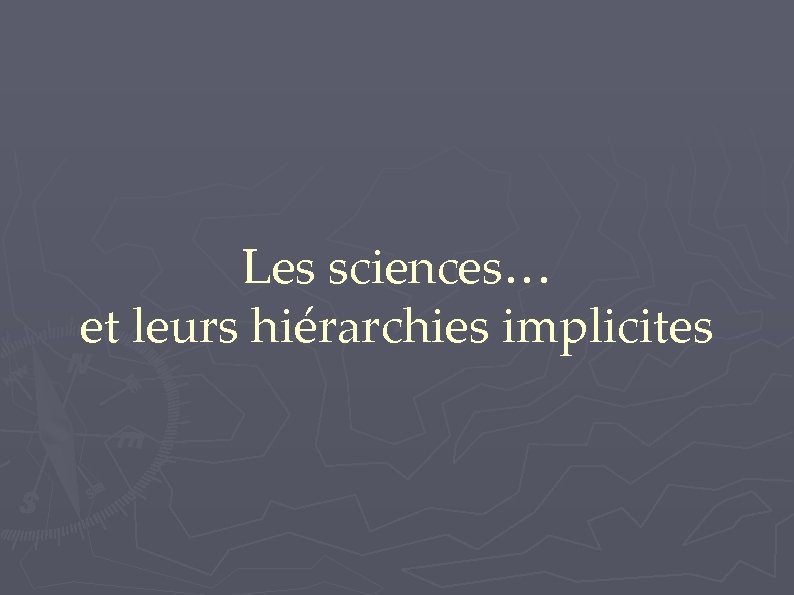 Les sciences… et leurs hiérarchies implicites 