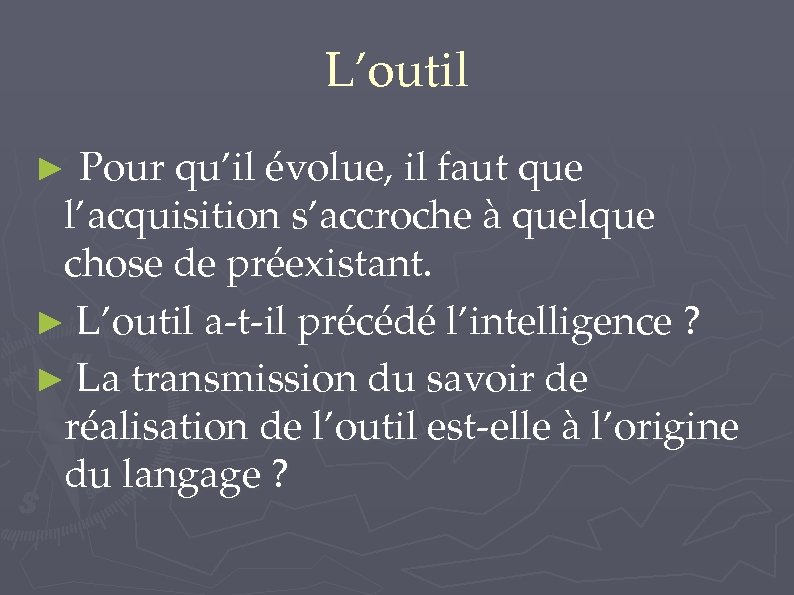 L’outil ► Pour qu’il évolue, il faut que l’acquisition s’accroche à quelque chose de