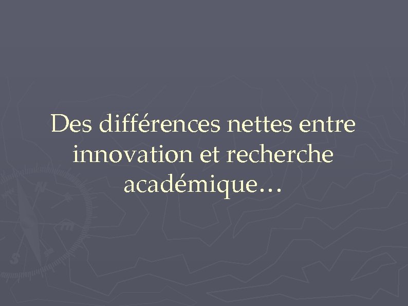 Des différences nettes entre innovation et recherche académique… 