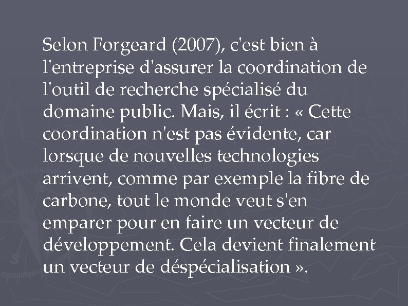 Selon Forgeard (2007), c'est bien à l'entreprise d'assurer la coordination de l'outil de recherche