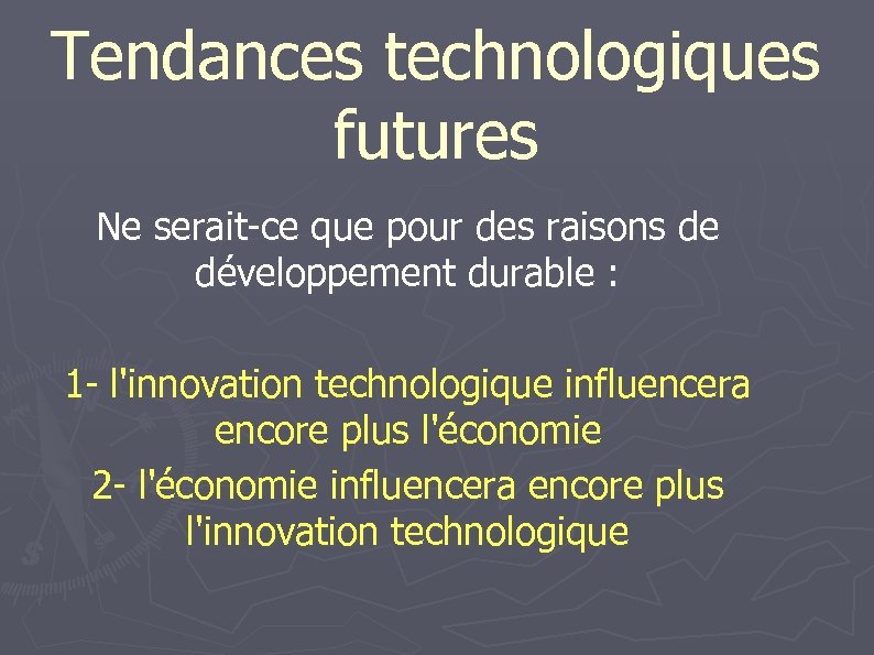 Tendances technologiques futures Ne serait-ce que pour des raisons de développement durable : 1