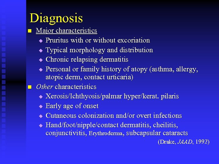 Diagnosis n n Major characteristics u Pruritus with or without excoriation u Typical morphology