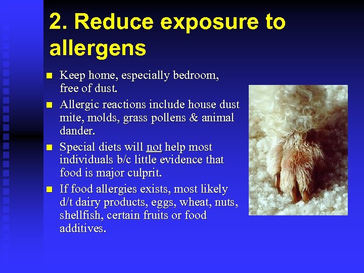 2. Reduce exposure to allergens n n Keep home, especially bedroom, free of dust.