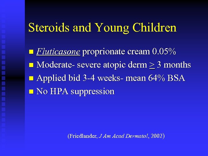 Steroids and Young Children Fluticasone proprionate cream 0. 05% n Moderate- severe atopic derm