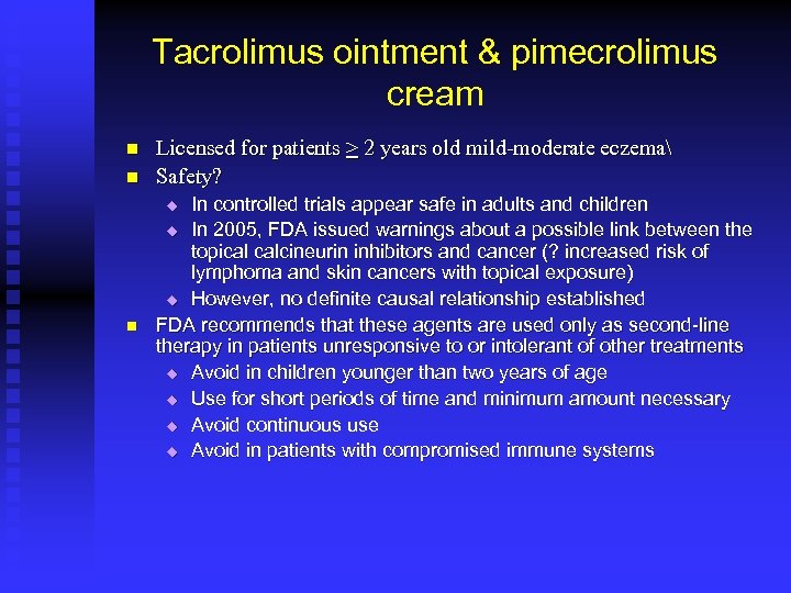 Tacrolimus ointment & pimecrolimus cream n n Licensed for patients > 2 years old