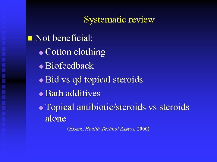 Systematic review n Not beneficial: u Cotton clothing u Biofeedback u Bid vs qd