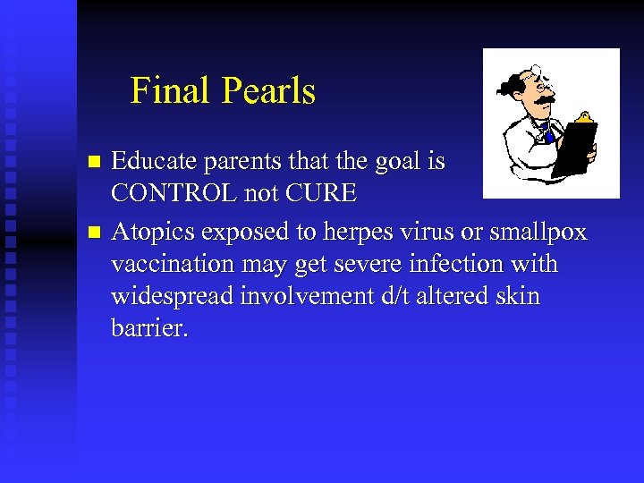 Final Pearls Educate parents that the goal is CONTROL not CURE n Atopics exposed