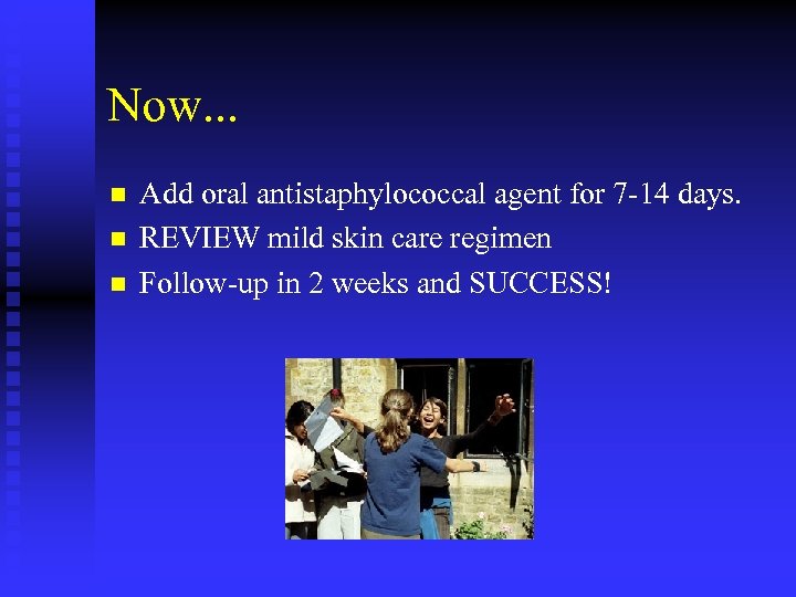 Now. . . n n n Add oral antistaphylococcal agent for 7 -14 days.