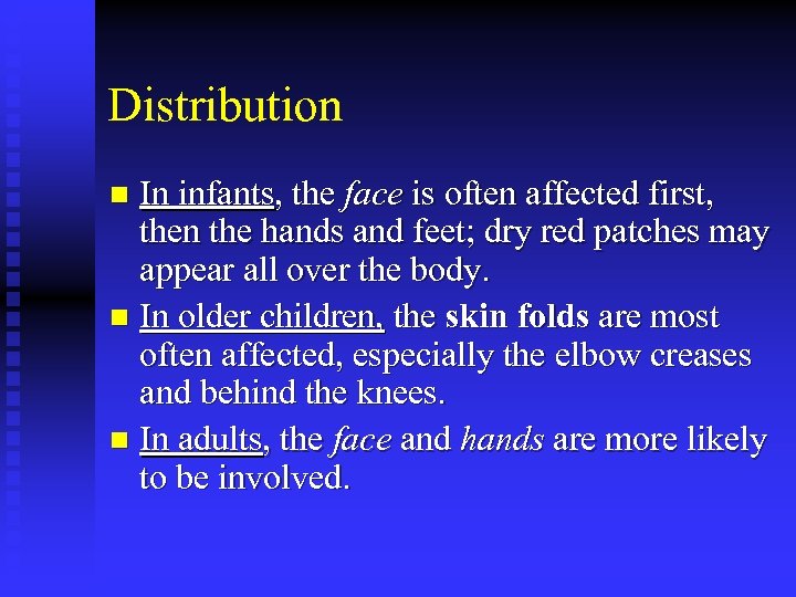 Distribution In infants, the face is often affected first, then the hands and feet;