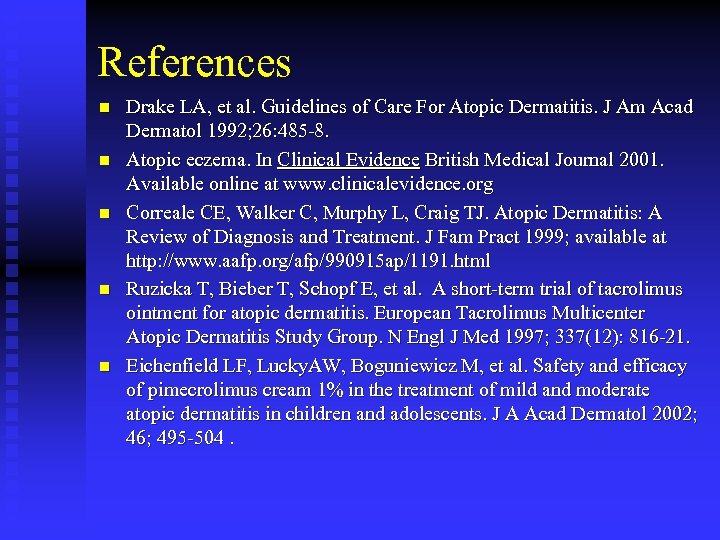 References n n n Drake LA, et al. Guidelines of Care For Atopic Dermatitis.