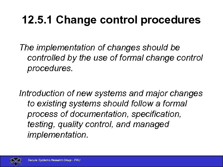 12. 5. 1 Change control procedures The implementation of changes should be controlled by
