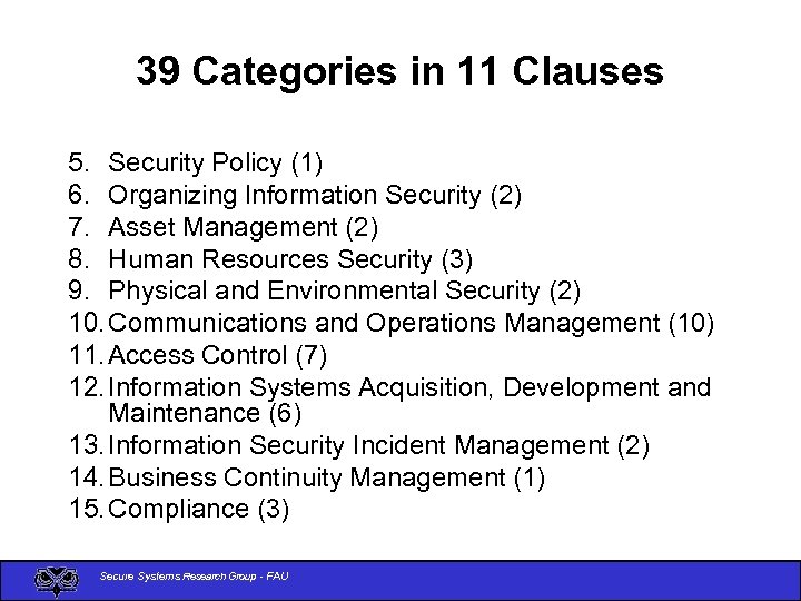 39 Categories in 11 Clauses 5. Security Policy (1) 6. Organizing Information Security (2)