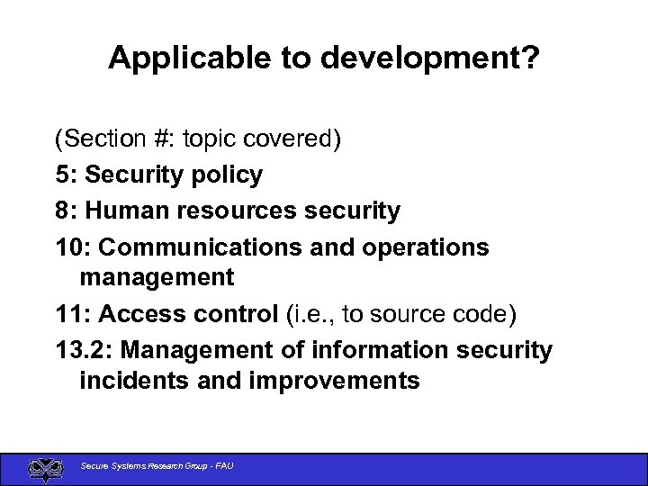 Applicable to development? (Section #: topic covered) 5: Security policy 8: Human resources security