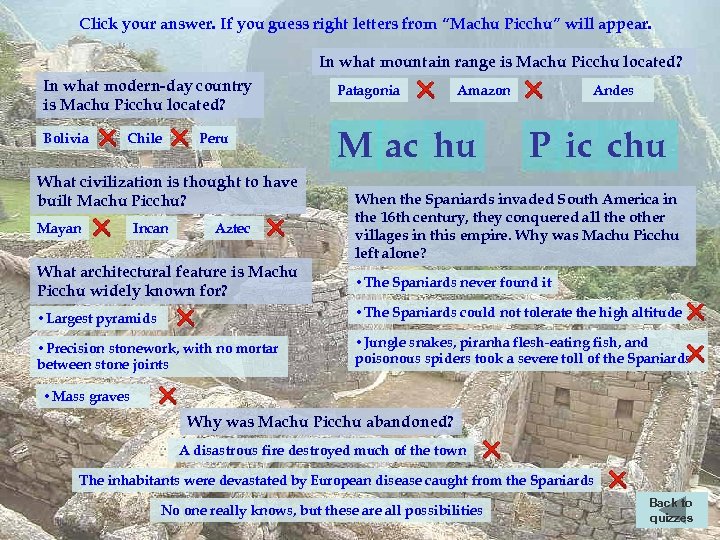 Click your answer. If you guess right letters from “Machu Picchu” will appear. In