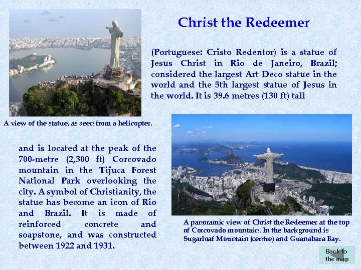 Christ the Redeemer (Portuguese: Cristo Redentor) is a statue of Jesus Christ in Rio