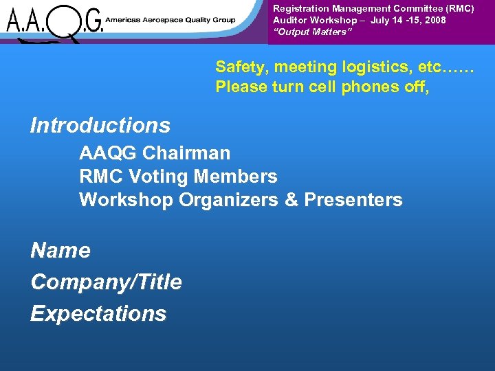 Registration Management Committee (RMC) Auditor Workshop – July 14 -15, 2008 “Output Matters” Safety,