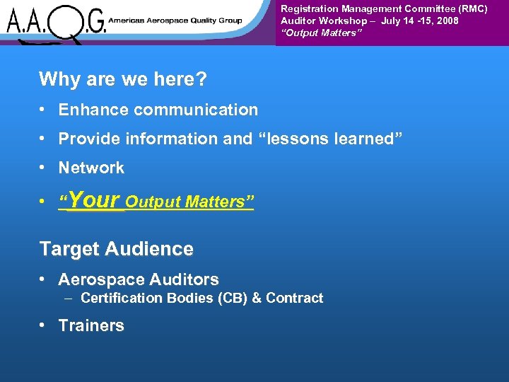 Registration Management Committee (RMC) Auditor Workshop – July 14 -15, 2008 “Output Matters” Why