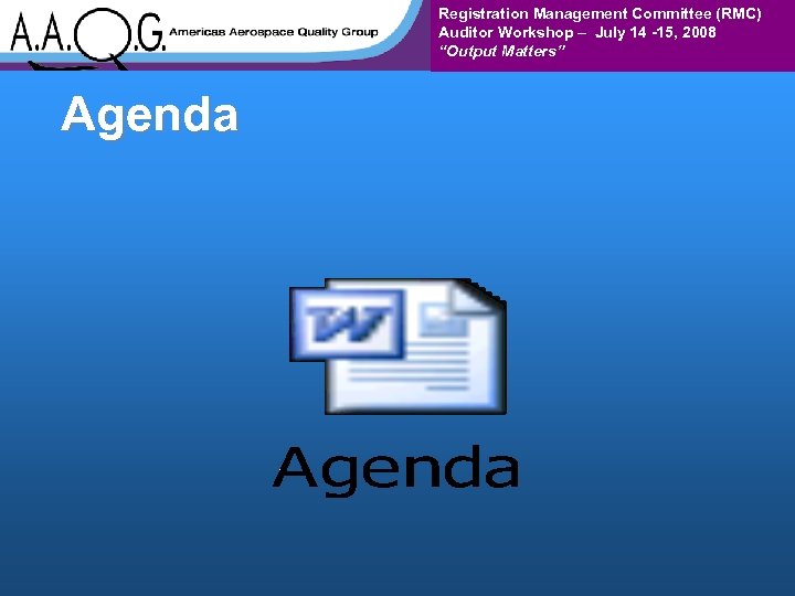 Registration Management Committee (RMC) Auditor Workshop – July 14 -15, 2008 “Output Matters” Agenda