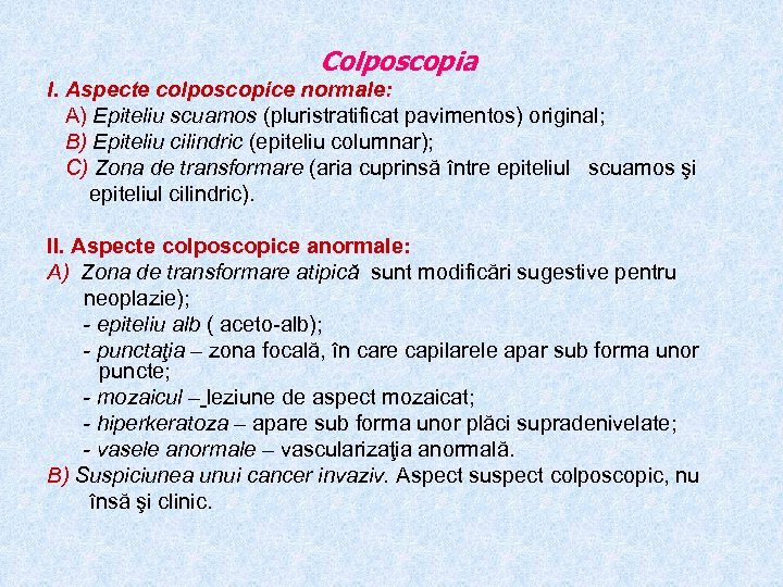 Colposcopia I. Aspecte colposcopice normale: A) Epiteliu scuamos (pluristratificat pavimentos) original; B) Epiteliu cilindric