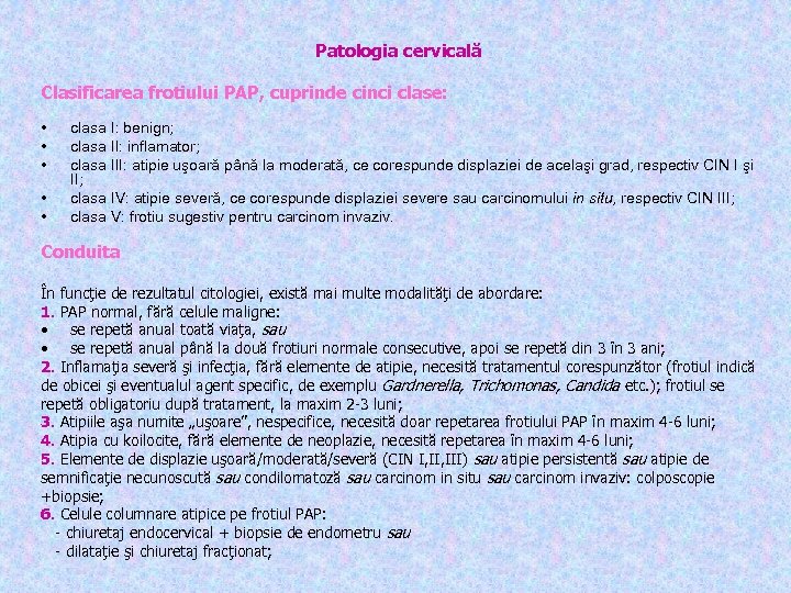 Patologia cervicală Clasificarea frotiului PAP, cuprinde cinci clase: • • • clasa I: benign;