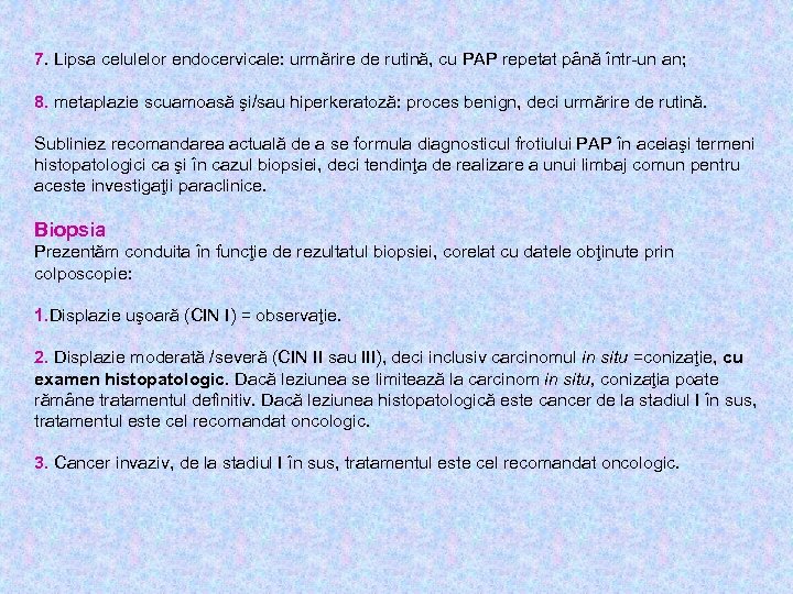 7. Lipsa celulelor endocervicale: urmărire de rutină, cu PAP repetat până într-un an; 8.