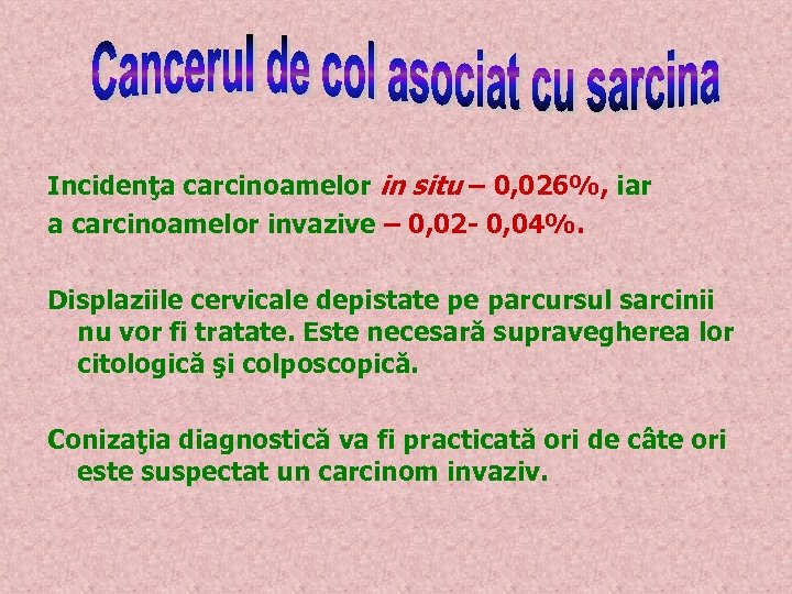 Incidenţa carcinoamelor in situ – 0, 026%, iar a carcinoamelor invazive – 0, 02