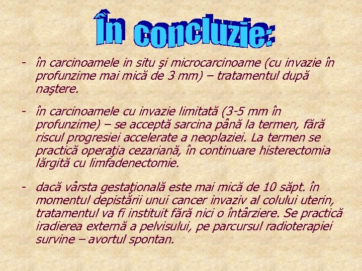 - în carcinoamele in situ şi microcarcinoame (cu invazie în profunzime mai mică de
