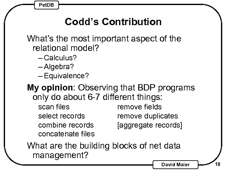 Pet. DB Codd’s Contribution What’s the most important aspect of the relational model? –