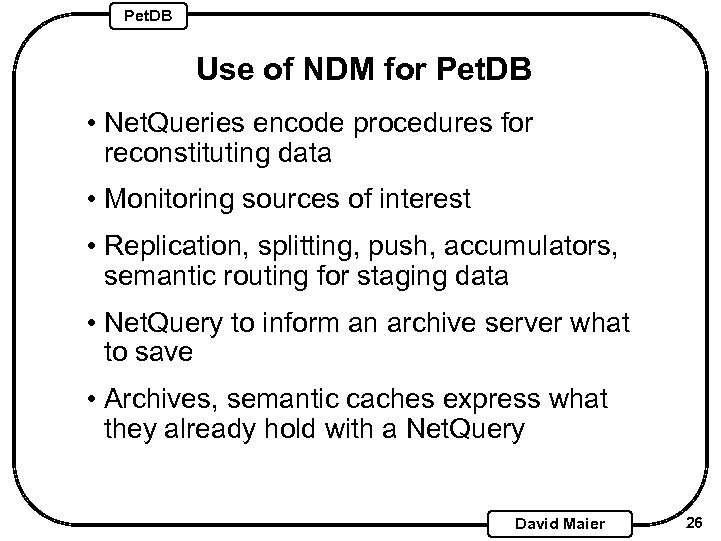 Pet. DB Use of NDM for Pet. DB • Net. Queries encode procedures for