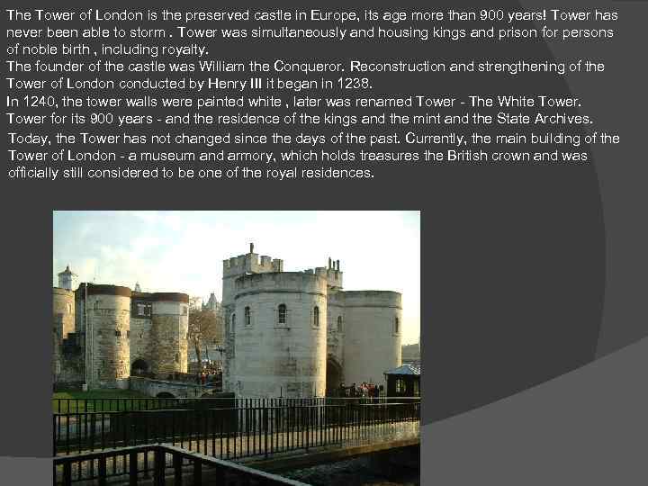 The Tower of London is the preserved castle in Europe, its age more than