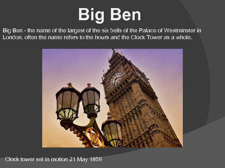 Big Ben - the name of the largest of the six bells of the