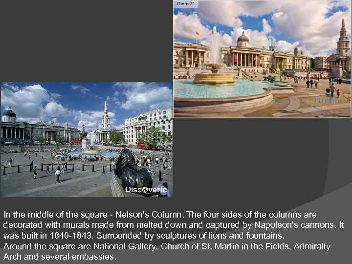 In the middle of the square - Nelson's Column. The four sides of the