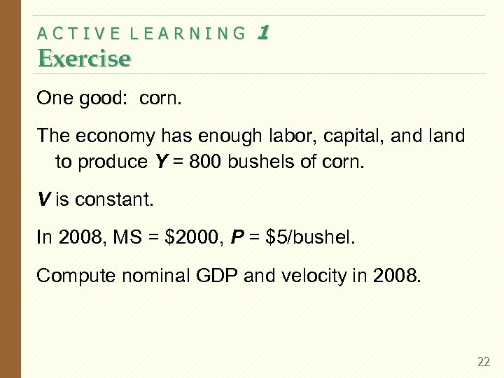 ACTIVE LEARNING Exercise 1 One good: corn. The economy has enough labor, capital, and